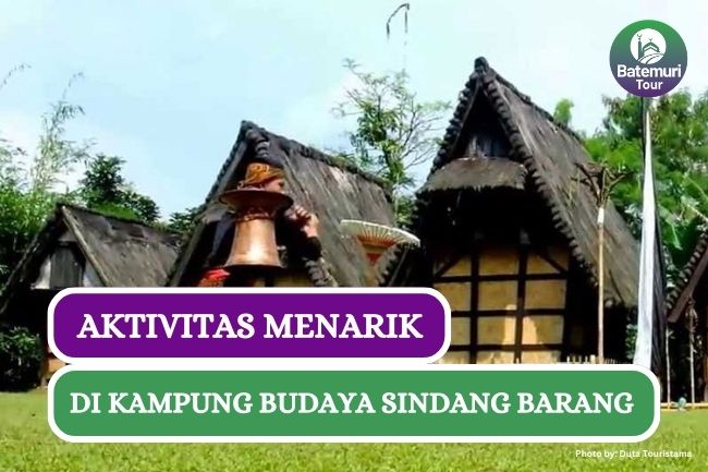 7 Aktvitas Seru yang Bisa Kamu Lakukan di Kampung Budaya Sindang Barang